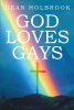 Author Dean Holbrook’s New Book, "God Loves Gays," Tackles the Issue of Homosexuality in the Bible and Shares the Author’s Own Unique Perspective on It