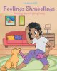 Treniese Gill’s New Book, "Feelings Shmeelings: Nothing Went My Way Today," is the Story of a Girl Who Tries to Get on with Her Day, Even Though Everything Goes Wrong
