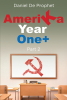 Author Daniel De Prophet’s New Book, "Amerika Year One+ Part 2," Gives Readers a Flashback of the Facts That Led to the Present Totalitarian Grab of Power