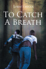 Author Larry Griggs’ New Book, "To Catch a Breath," is a Fascinating Story of Two Cousins Whose Trip to Visit Their Uncle Turns Out to be Far More Than They Bargained for