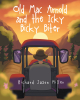 Richard Jason Miller’s Newly Released "Old Mac Arnold and the Icky Bicky Biter" is a Charming Story of Unexpected Friendship