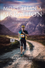 Jack Weitzel MD, Bill Barry MD, and Ken Weitzel DC’s Newly Released “More Than a Marathon: The Sequel: Being Sifted 1992–2022” is an Inspiring Memoir