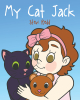 Stevi Redd’s Newly Released "My Cat Jack" is a Sweet Story of Mischief and Love Between a Special Cat and a Loving Little Girl