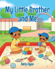 Aleta Glynn’s Newly Released "My Little Brother and Me" is a Delightful Celebration of the Sibling Bond