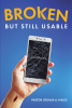 Pastor Joshua A. Hales’ Newly Released “BROKEN BUT STILL USABLE ...just like me” is a Potent Collection of Personal Testimonies Meant to Inspire
