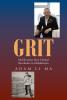 Adam Li Ma’s Newly Released “Grit: My life stories from Cultural Revolution to Globalization” is a Poignant and Reflective Memoir