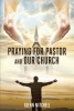 Glenn Mitchell’s Newly Released "Praying For Pastor and Our Church" is a Helpful Resource for Effectively Praying for God’s Hand Upon One’s Pastor and Church
