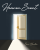 Sam Nicotra’s Newly Released "Heaven Scent" is an Enjoyable and Creative Tale That Illustrates the Wonder of Finding One’s Faith