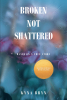 Kyna Bryn’s Newly Released "Broken Not Shattered: Based on a True Story" is a Powerful Story of Redemption and Forgiveness