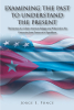 Jorge E. Ponce’s New Book, "Examining the Past to Understand the Present," Follows the Author's Journey as a Cuban-American Refugee and a Convert to the Republican Party