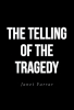 Janet Farrar’s New Book "The Telling of the Tragedy" is a Quick Read with a Discussion on How Mankind Has Doomed Itself by Neglecting the One Thing It Needs for Survival