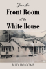 Author William Holcomb’s New Book, "From the Front Room of the White House," Follows the Author's Family After Migrating to a New Country to Begin Their Own Community