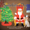 Author William E. Whapham’s New Book, "Santa Gets a Dog," is an Original Holiday Tale Following Santa Claus as He Gets a New, Lovable Canine Friend