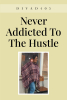 Author Divad405’s New Book, “Never Addicted To The Hustle,” is Based on a Family of Prayer Warriors
