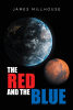 Author James Millhouse’s New Book, "The Red and the Blue," Centers Around a Scientist Who Must Flee the Totalitarian Government Agencies Hunting Him and His Loved Ones