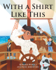 Authors Edward Warble and Kate Johnston’s New Book, “With A Shirt Like This,” Follows Four Friends Who Realize an Important Lesson After Buying a Special Shirt