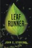 Author John C. Stroebel’s New Book, "Leaf Runner," is the Story of a Man Haunted by the Past and Uncovering the Power to Change It