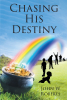 Author John W Roberts’ New Book, "Chasing His Destiny," is the Story of a Lost Young Man Looking to Find His Purpose in Life