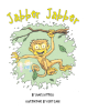 Author James Luttrell’s New Book, "Jabber Jabber," is an Adorable Story of Two Siblings and the Dangerous Yet Exciting Adventure Their Pet Monkey Gets Them Involved in