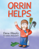 Authors Elaine Hilowitz and Betsy Smith’s New Book, "Orrin Helps," Follows Young Orrin, Who Loves to Help Others with Whatever Task They Need, No Matter How Big or Small