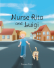 Ritamae Fardy’s New Book, "Nurse Rita and Luigi," is a Charming and Adorable Children’s Story About Nurse Rita and the Spunky Little Dog Luigi