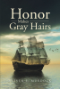 Author Steven E. Murdock’s New Book "Honor Makes Gray Hairs" Follows the Life of John Rush, Who Represents the Succeeding Generation of the Founders of the United States