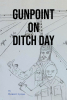 Author Robert Ljubas’s New Book, "Gunpoint on Ditch Day," is a Thrilling Tale of Two Friends Who Are Drawn Into an Investigation Into a Shocking Mystery