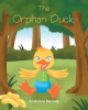 Author Ecaterina Barnutz’s New Book, "The Orphan Duck," is a Charming Tale About a Duck Who is Left Orphaned by Her Family and Learns Valuable Life Lessons