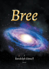 Author Randolph Howell’s New Book, "Bree," Tells the Captivating Story of One Planet's Struggle for Survival and Freedom Against a Group of Intergalactic Colonizers