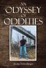 Jeremy Eichenberger’s New Book, "An Odyssey of Oddities," is a Sincere and Lively Collection of Stories That Highlights the Author’s Wacky and Dangerous Adventures