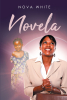 Author Nova White’s New Book, "Novela," is About a Small-Town African American Girl Growing Up in the Early 1950s with a Great Desire to Have a Better Life