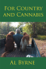 Author Al Byrne’s New Book, "For Country and Cannabis," is a One-of-a-Kind Memoir That Shares the Author’s Experiences as an Advocate for Therapeutic Cannabis
