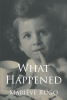Author Mariève Rugo's New Book, " What Happened," is the Powerful, True-Life Story of a Woman Born in Bucharest, Romania in 1934