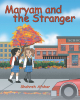 Author Shohreh Afshar’s New Book, "Maryam and the Stranger," is an Insightful Story to Enable and Educate Young Readers What to do When They Encounter a Stranger