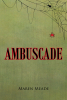 Maren Meade’s New Book, "Ambuscade," is a Compelling and Entertaining Novel That Follows the Story of a Young Woman Determined to Hide a Secret Shame