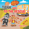 Author Eileen Price’s New Book, "Tank and Silly to the Rescue," is a Children’s Story That Emphasizes the Value of Bringing Smiles and Joy to Others