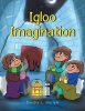 Author Sandra L. Barlett’s New Book, "Igloo Imagination," is a Charming Children’s Story That Encourages Children to Utilize Their Imagination