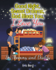 Author Eric Berg’s Book, "Good Night, Sweet Dreams, God Bless You, I Love You," is a Sweet Celebration of Family and the Boundless Love Between Parents and Their Children