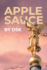 Author DSK’s New Book, "Applesauce," is a Continuation and Explanation of His First Work, "Lemonade," and Follows in the Same Mode of Aphoristic Storytelling