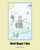 Kendra Locklear’s Newly Released "God Says I Am" is a Charming Children’s Work That Celebrates the Wonder of Every Child
