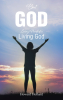 Howard Holland’s Newly Released "But God: Living Proof of a Living God" is a Potent Testament to the Ways in Which God Has Worked Upon the Author’s Life