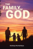 Kambeya Wa Kambeya’s Newly Released “The Family of God: Strengthening the Family from the Word of God” is a Helpful Message of Encouragement