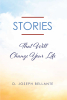 D. Joseph Bellante’s Newly Released "Stories That Will Change Your Life" is a Thought-Provoking Discussion of Worldly Dangers and God’s Promise