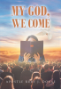 Apostle Ruby J. Douse’s Newly Released "My God, We Come" is a Heartfelt Call to Spiritual Arms in Hope of Encouraging a Rejuvenated Sense of Connection with God