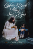 Carolyn Jackson’s Newly Released "Looking Back Through Seeing Eyes" is a Powerful Reflection on Life’s Challenges and Blessings