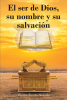 Thomas Román Alvarado’s Newly Released “El ser de Dios, su nombre y su salvación” is a Thought-Provoking Discussion of What Can be Known of God