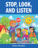 Annie Hendren’s Newly Released "Stop, Look, and Listen" is a Fun Resource for Helping Young Readers Learn Important Safety Lessons