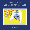 B. McGee’s Newly Released "The Story of Me and Bobby McGee" is a Compelling Biography That Shares a Story of Love and Rejuvenated Faith