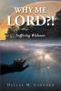 Dallas M. Gardner’s Newly Released "Why Me Lord?!: Suffering Widower" is an Encouraging Resource for Those Suffering the Loss of a Wife