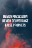 Dr. Ernest S. Martin’s Newly Released "Demon Possession Demon Deliverance False Prophets" is a Helpful Resource for Anyone Studying Satan and the Demonic Realm